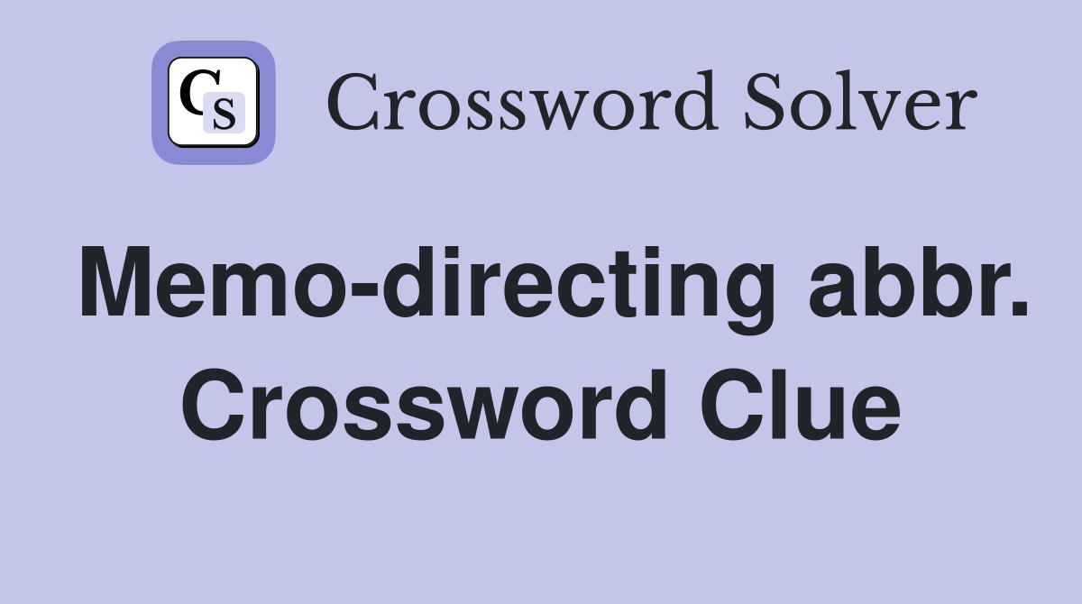 Memo-directing abbr. Crossword Clue