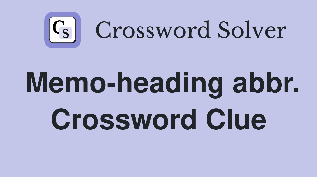 Memo-heading abbr. Crossword Clue