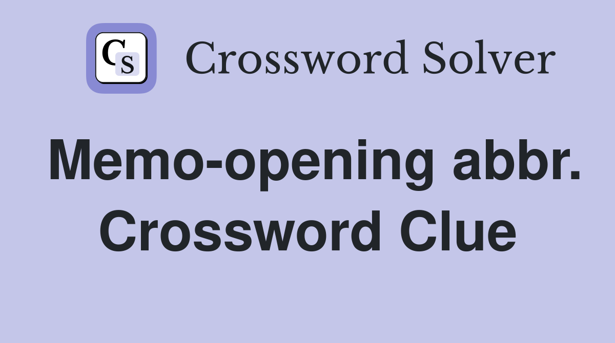 Memo-opening abbr. Crossword Clue