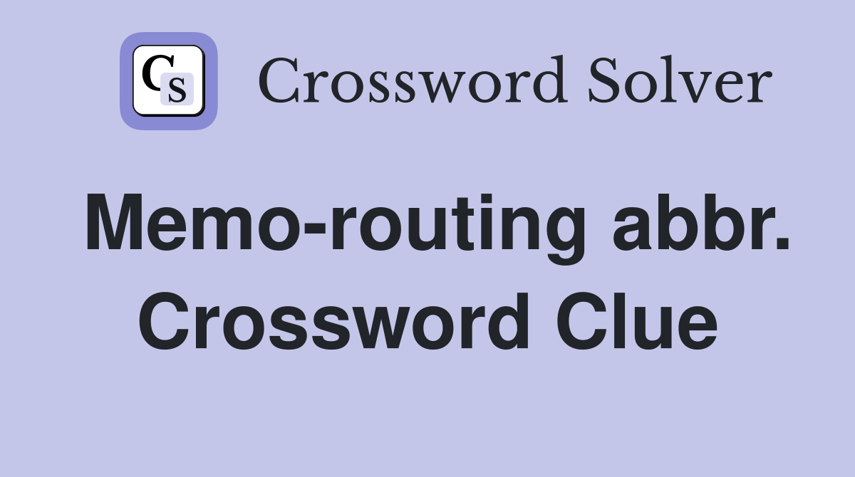 Memo-routing abbr. Crossword Clue