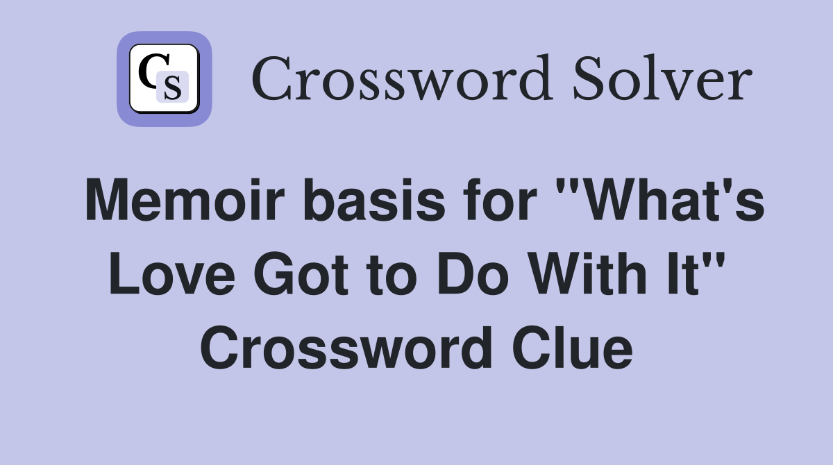 Memoir basis for ''What's Love Got to Do With It'' Crossword Clue