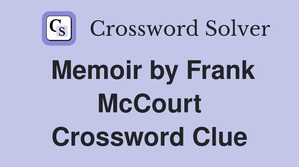 Memoir by Frank McCourt Crossword Clue