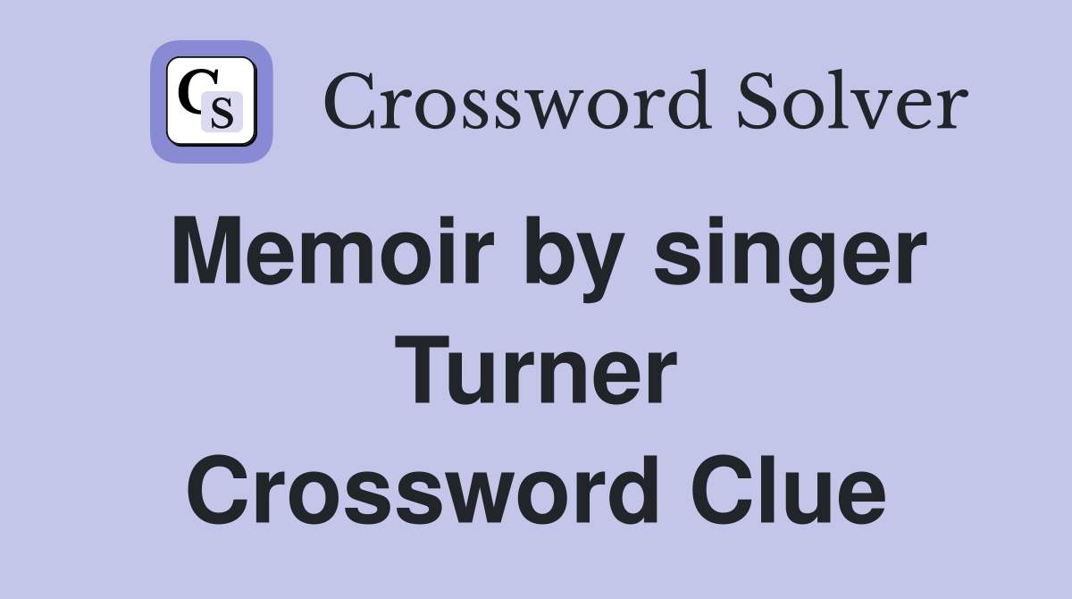 Memoir by singer Turner Crossword Clue