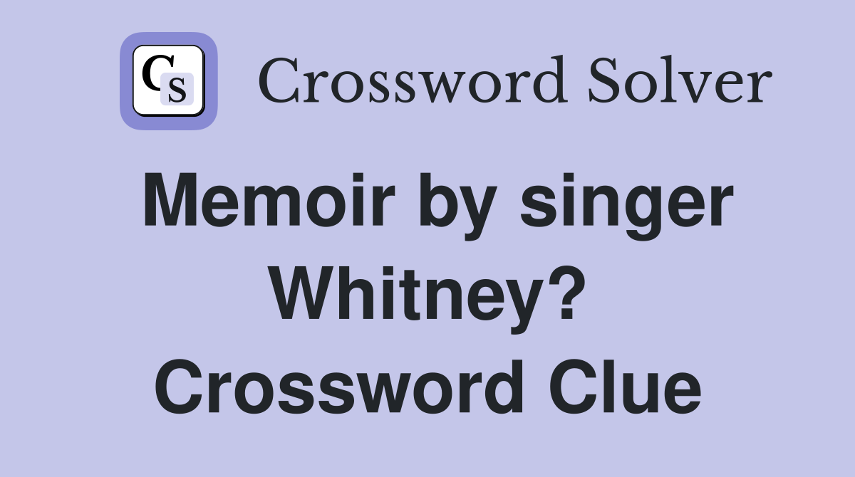 Memoir by singer Whitney? Crossword Clue
