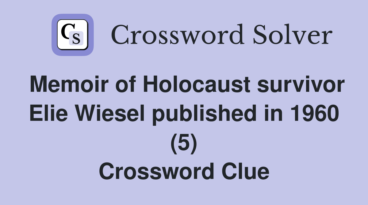 Memoir of Holocaust survivor Elie Wiesel published in 1960 (5) Crossword Clue