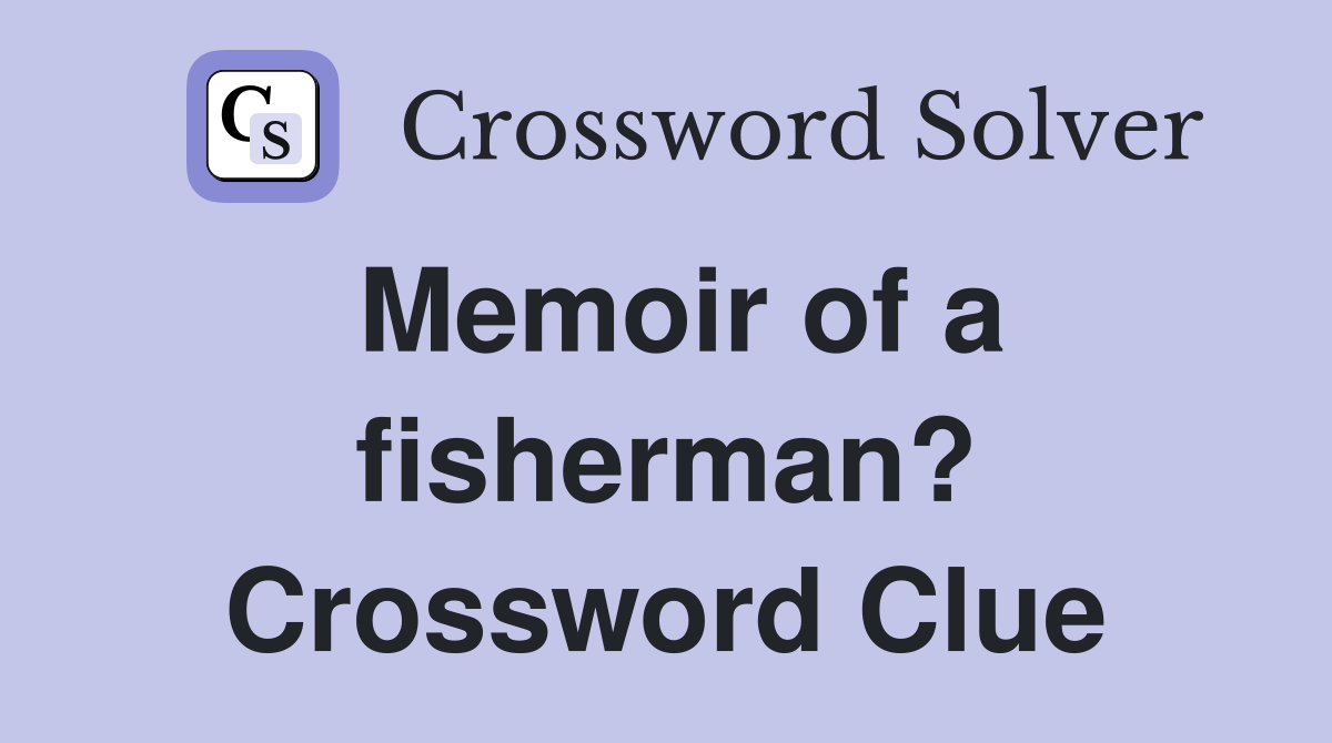 Memoir of a fisherman? Crossword Clue