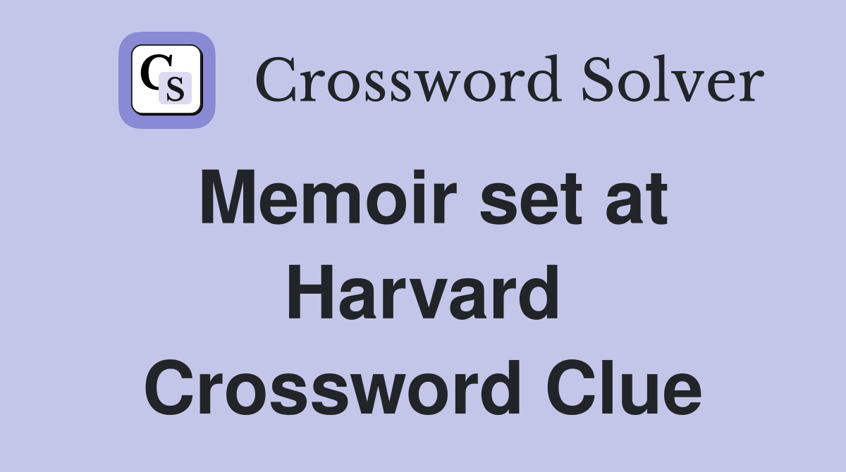Memoir set at Harvard Crossword Clue