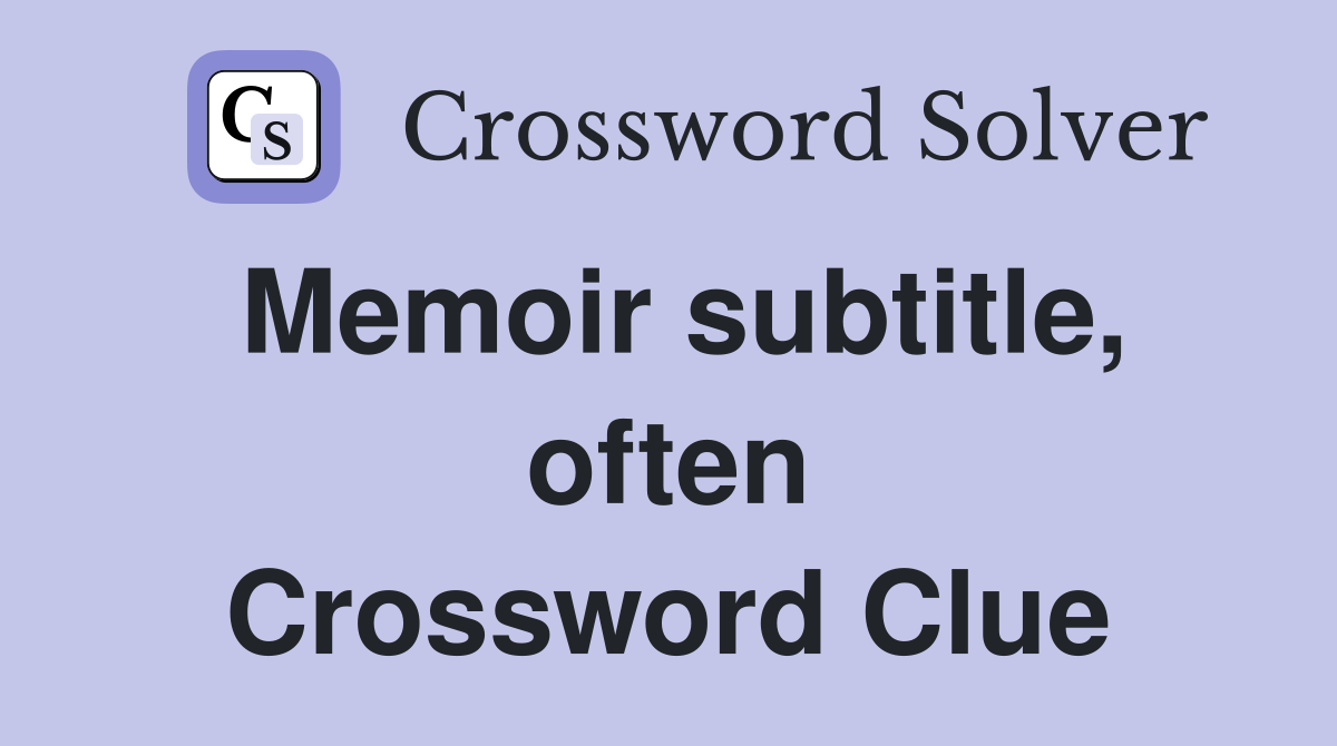 Memoir subtitle, often Crossword Clue