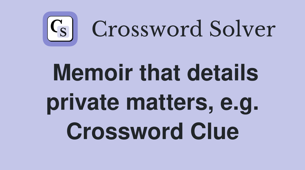 Memoir that details private matters, e.g. Crossword Clue
