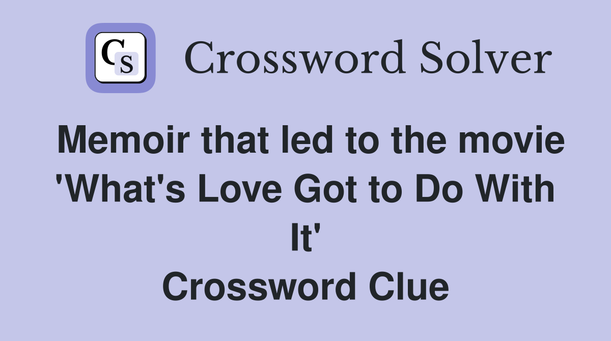 Memoir that led to the movie 'What's Love Got to Do With It' Crossword Clue