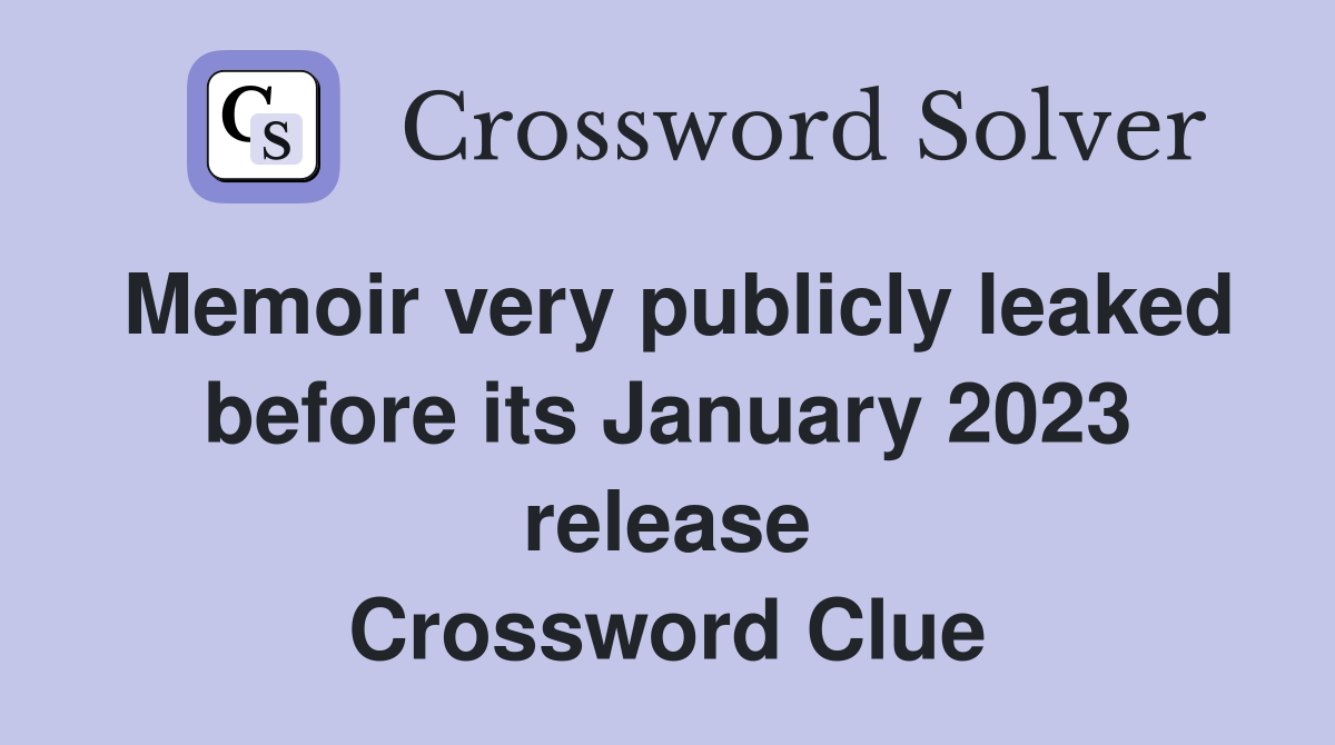 Memoir very publicly leaked before its January 2023 release Crossword Clue