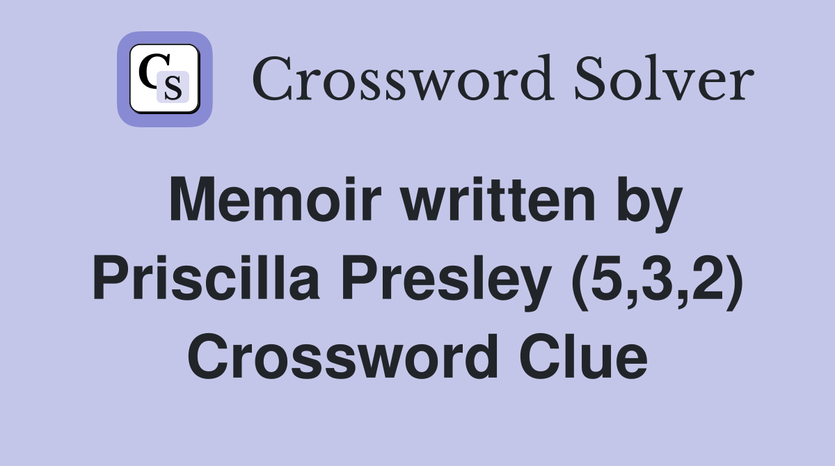Memoir written by Priscilla Presley (5,3,2) Crossword Clue