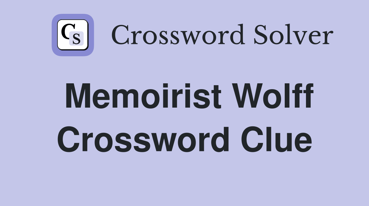 Memoirist Wolff Crossword Clue