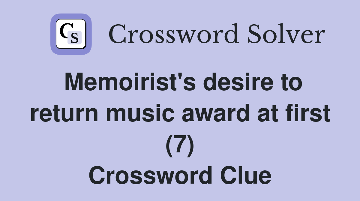 Memoirist's desire to return music award at first (7) Crossword Clue