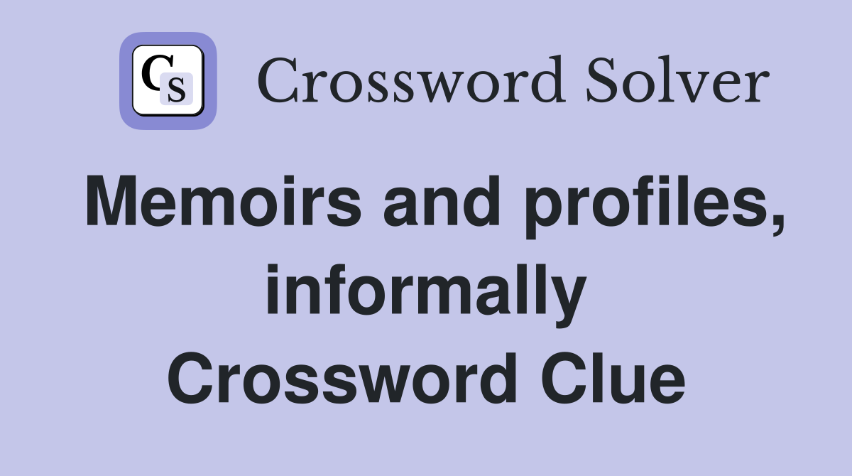 Memoirs and profiles, informally Crossword Clue