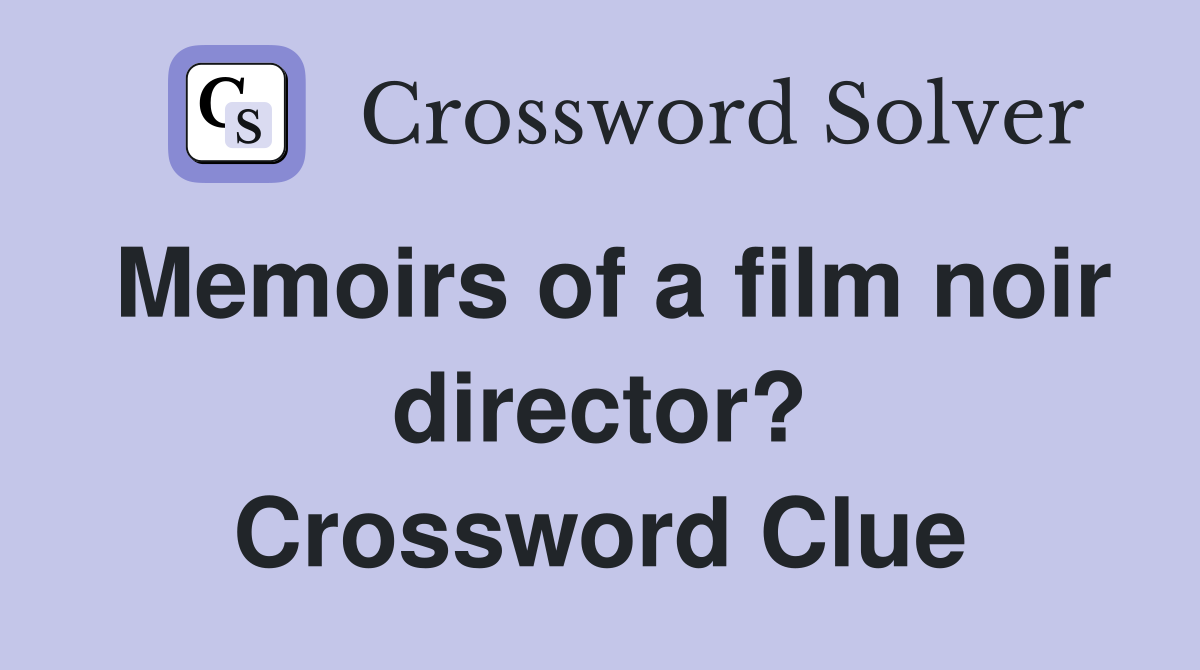 Memoirs of a film noir director? Crossword Clue