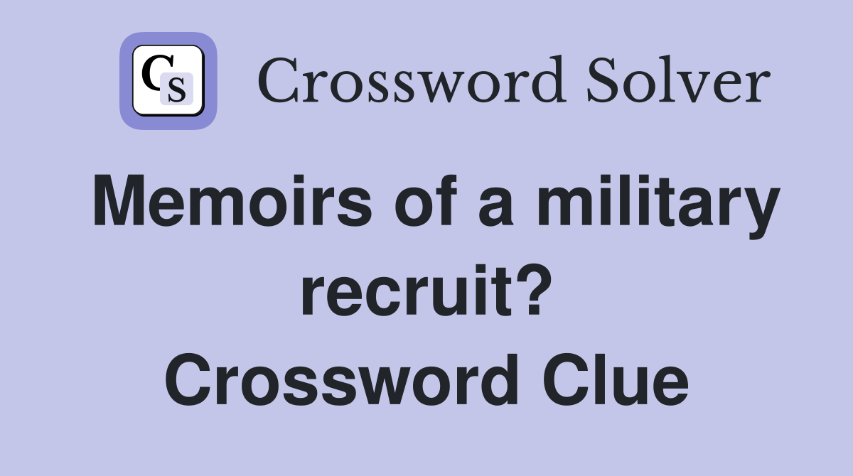 Memoirs of a military recruit? Crossword Clue