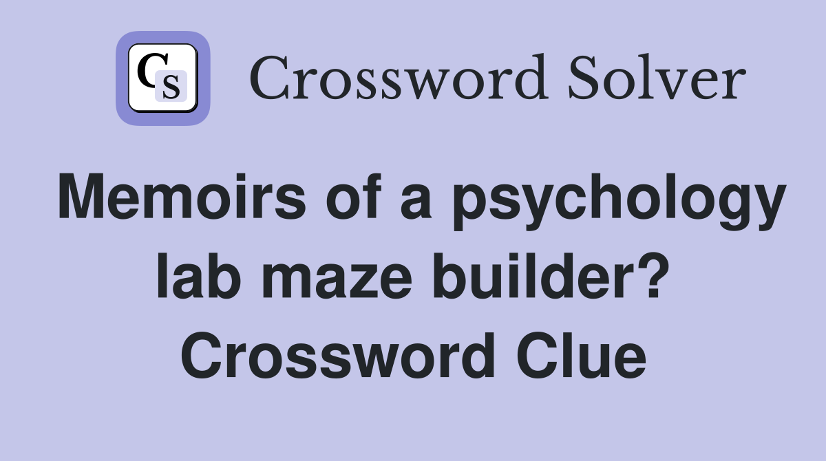 Memoirs of a psychology lab maze builder? Crossword Clue