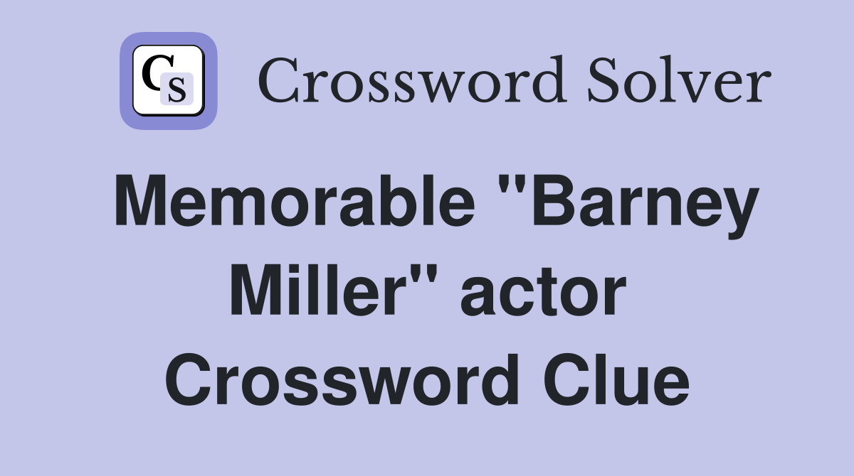 Memorable "Barney Miller" actor Crossword Clue