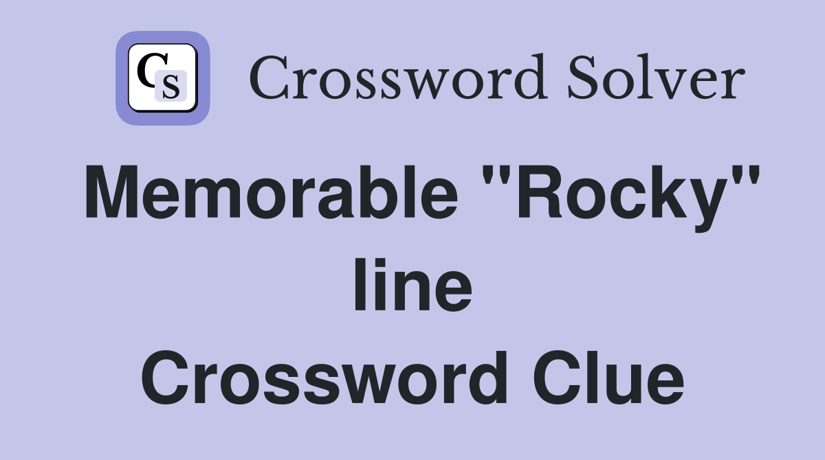 Memorable "Rocky" line Crossword Clue