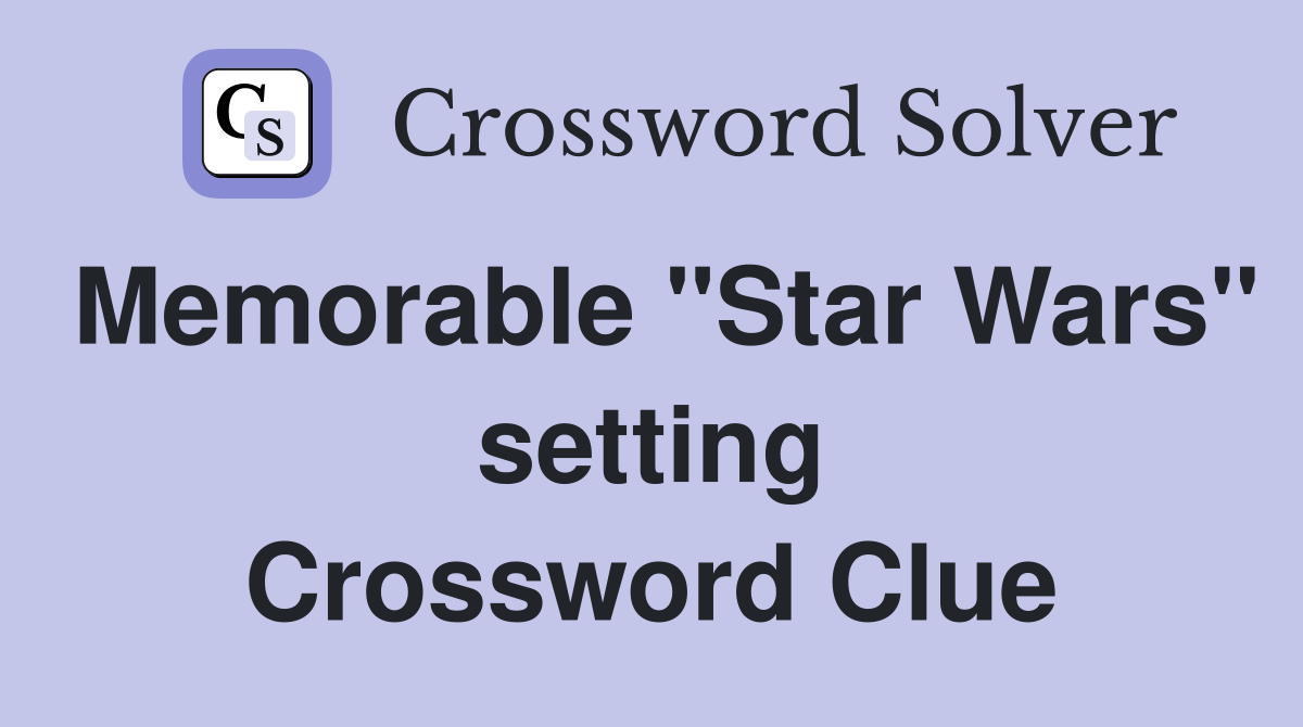 Memorable "Star Wars" setting Crossword Clue