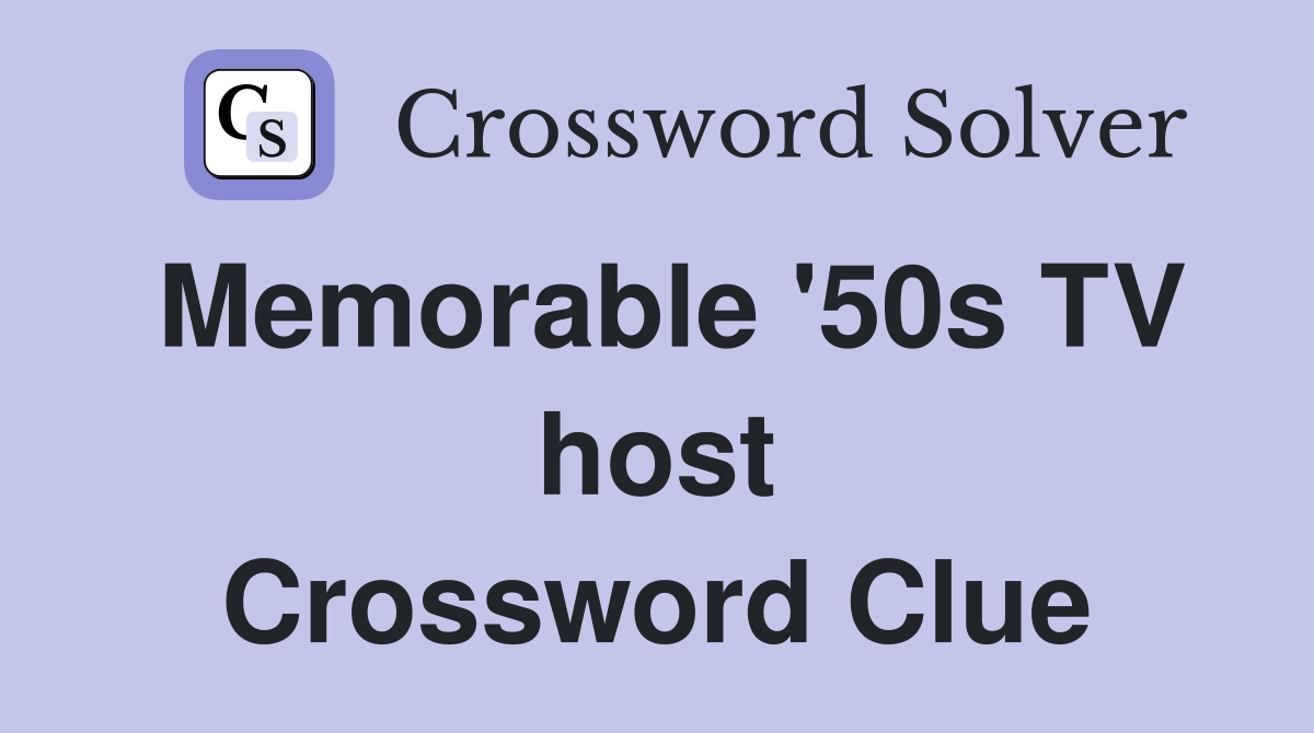 Memorable '50s TV host Crossword Clue