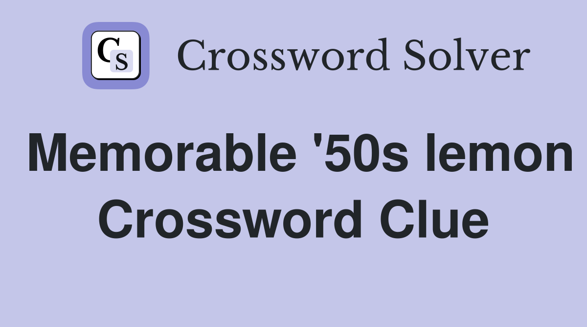 Memorable '50s lemon Crossword Clue