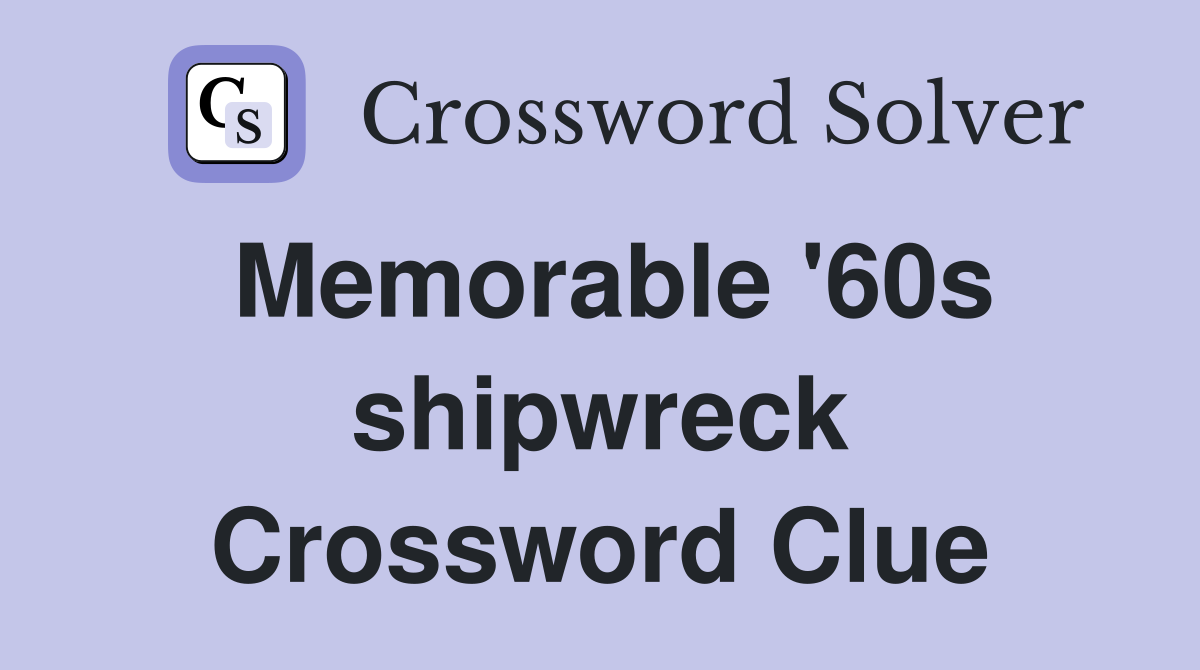 Memorable '60s shipwreck Crossword Clue