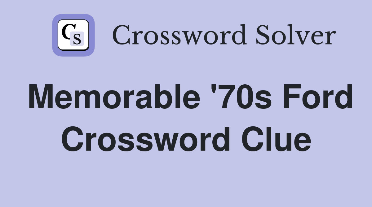 Memorable '70s Ford Crossword Clue