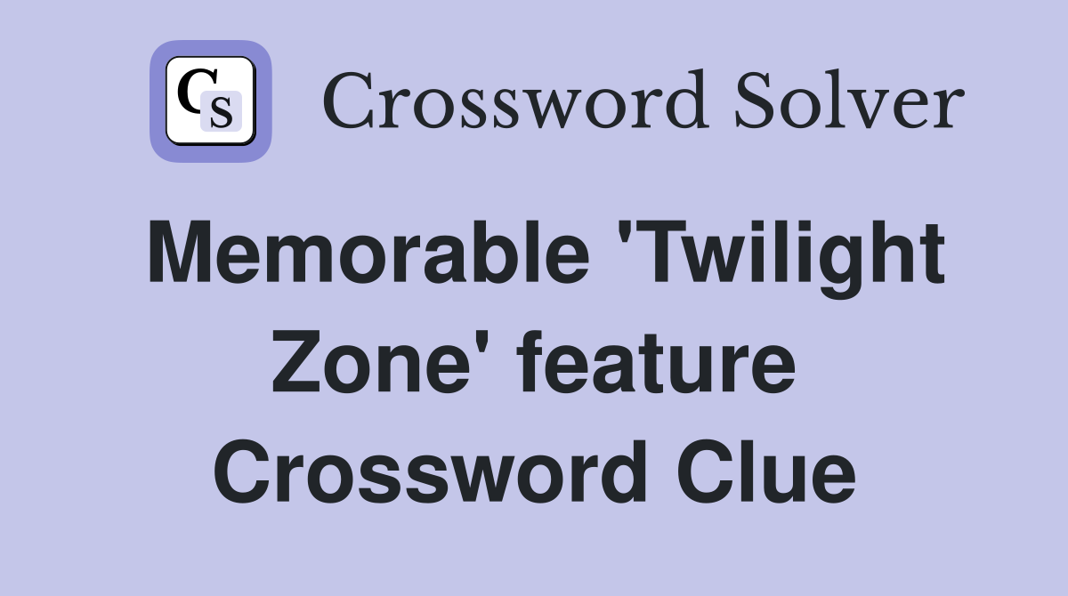 Memorable 'Twilight Zone' feature Crossword Clue