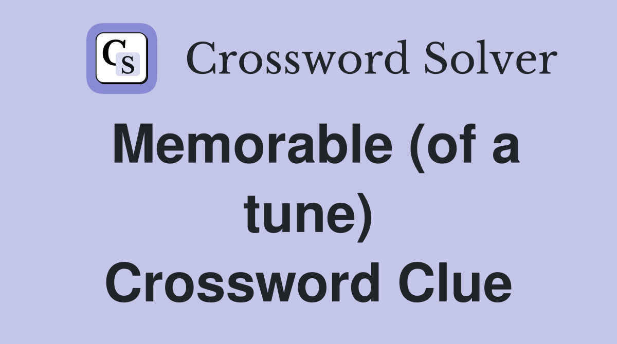 Memorable (of a tune) Crossword Clue