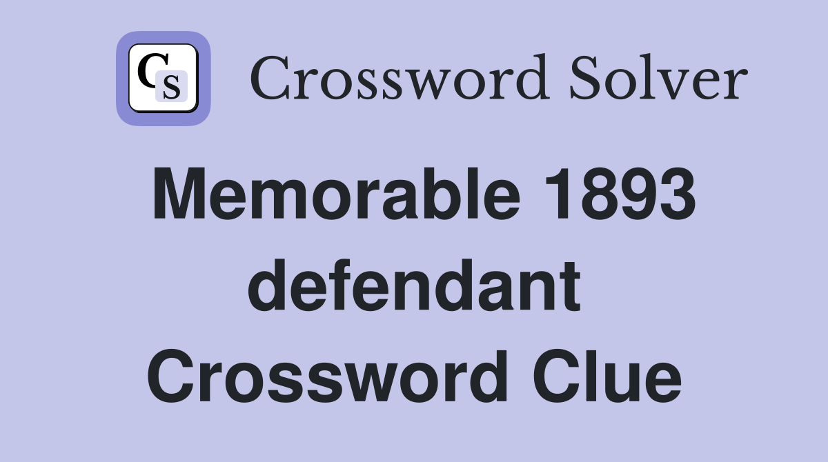 Memorable 1893 defendant Crossword Clue