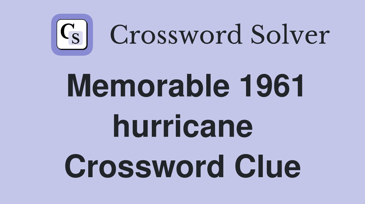 Memorable 1961 hurricane Crossword Clue