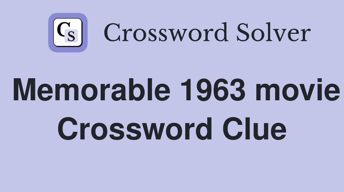 Memorable 1963 movie Crossword Clue