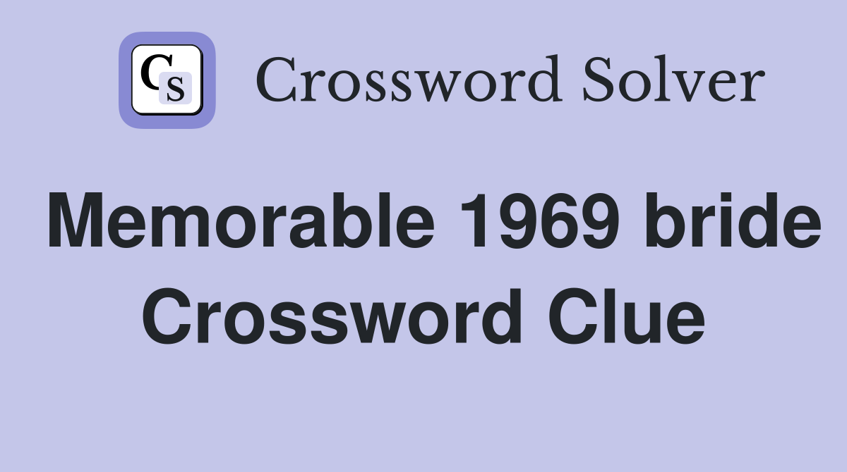 Memorable 1969 bride Crossword Clue