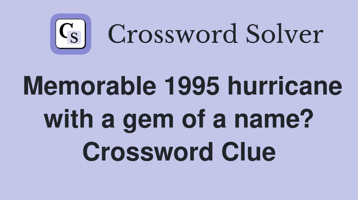 Memorable 1995 hurricane with a gem of a name? Crossword Clue