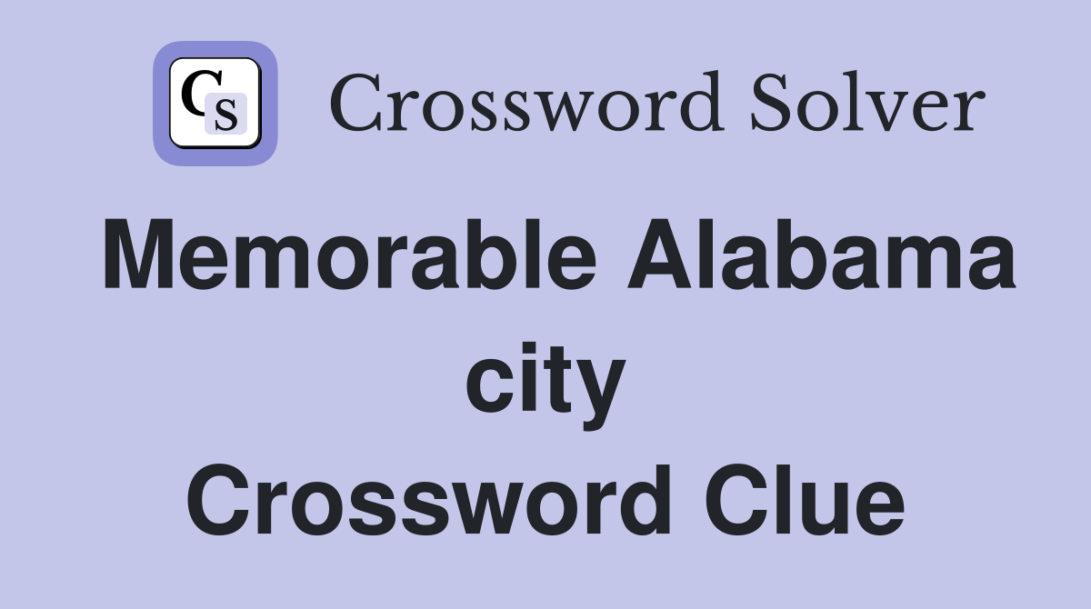 Memorable Alabama city Crossword Clue