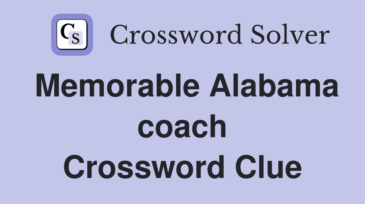 Memorable Alabama coach Crossword Clue
