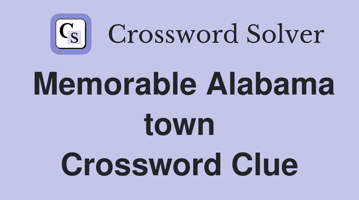 Memorable Alabama town Crossword Clue