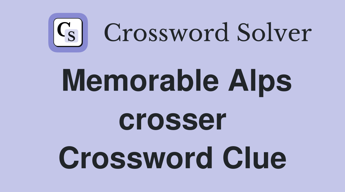 Memorable Alps crosser Crossword Clue