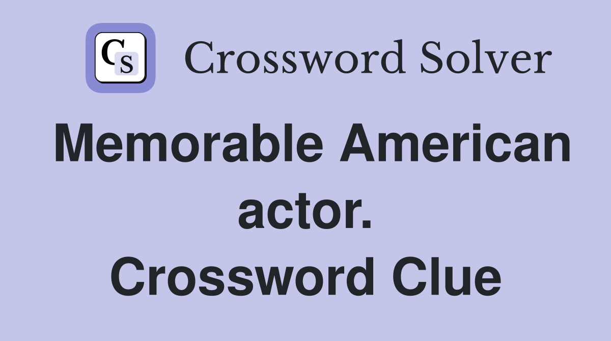 Memorable American actor. Crossword Clue