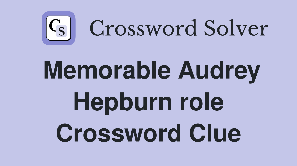 Memorable Audrey Hepburn role Crossword Clue