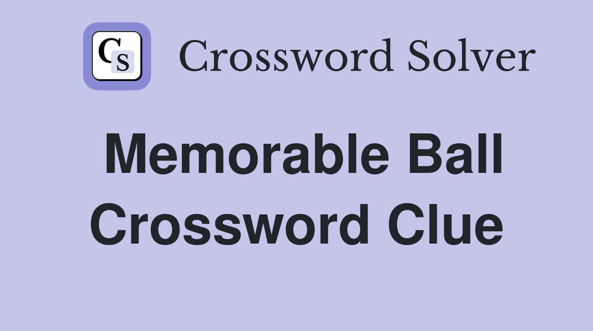Memorable Ball Crossword Clue