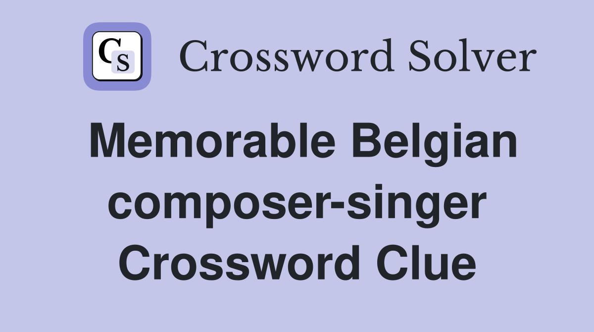 Memorable Belgian composer-singer Crossword Clue