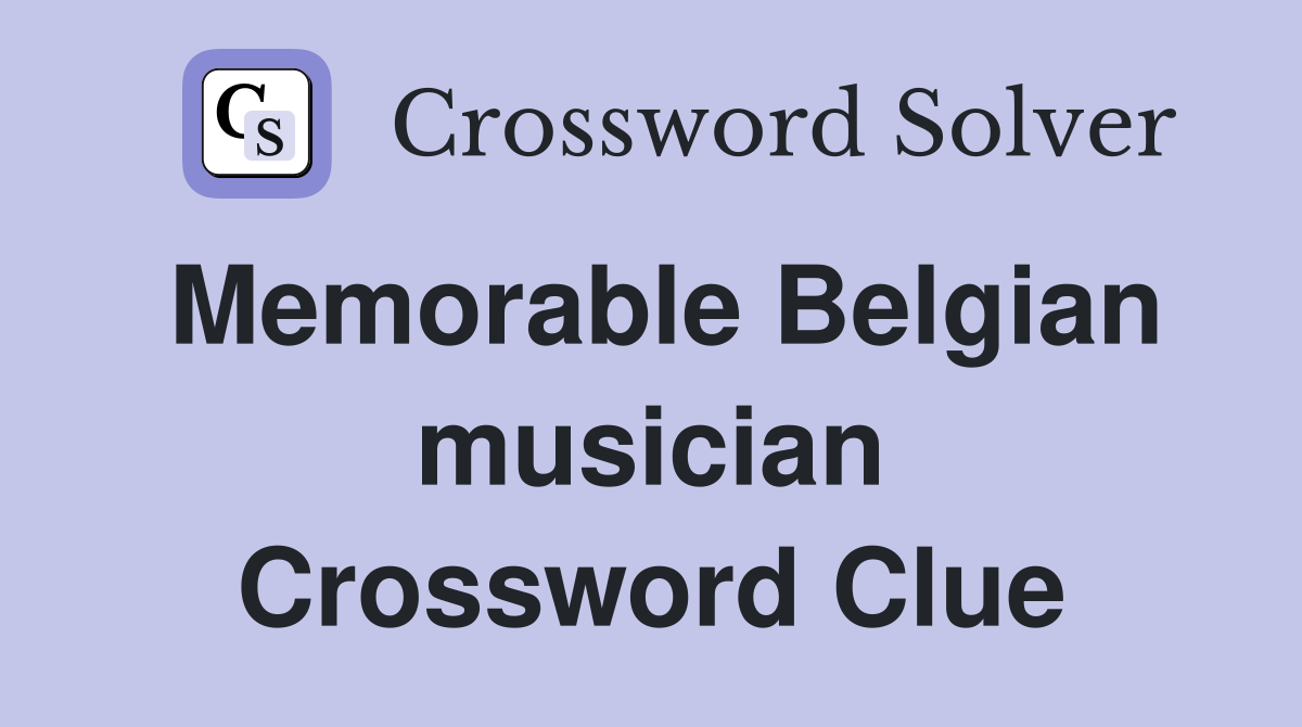 Memorable Belgian musician Crossword Clue