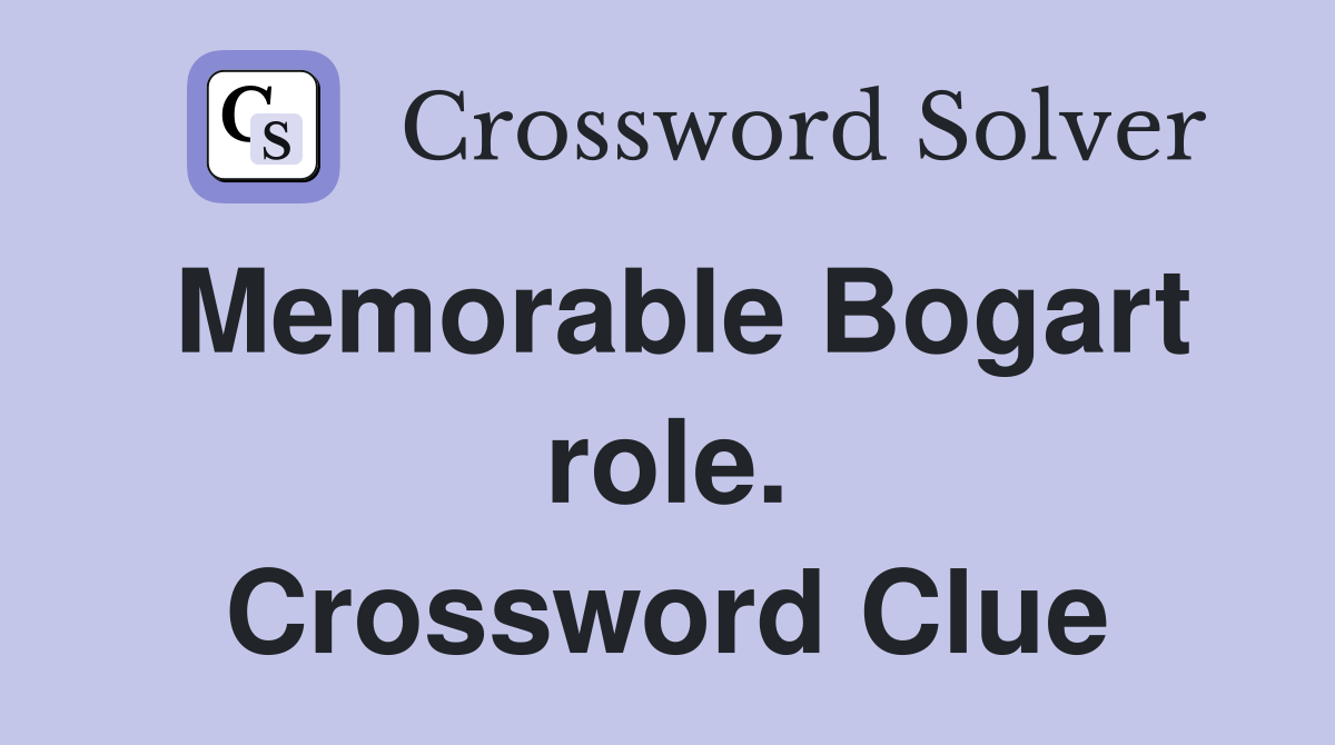 Memorable Bogart role. Crossword Clue
