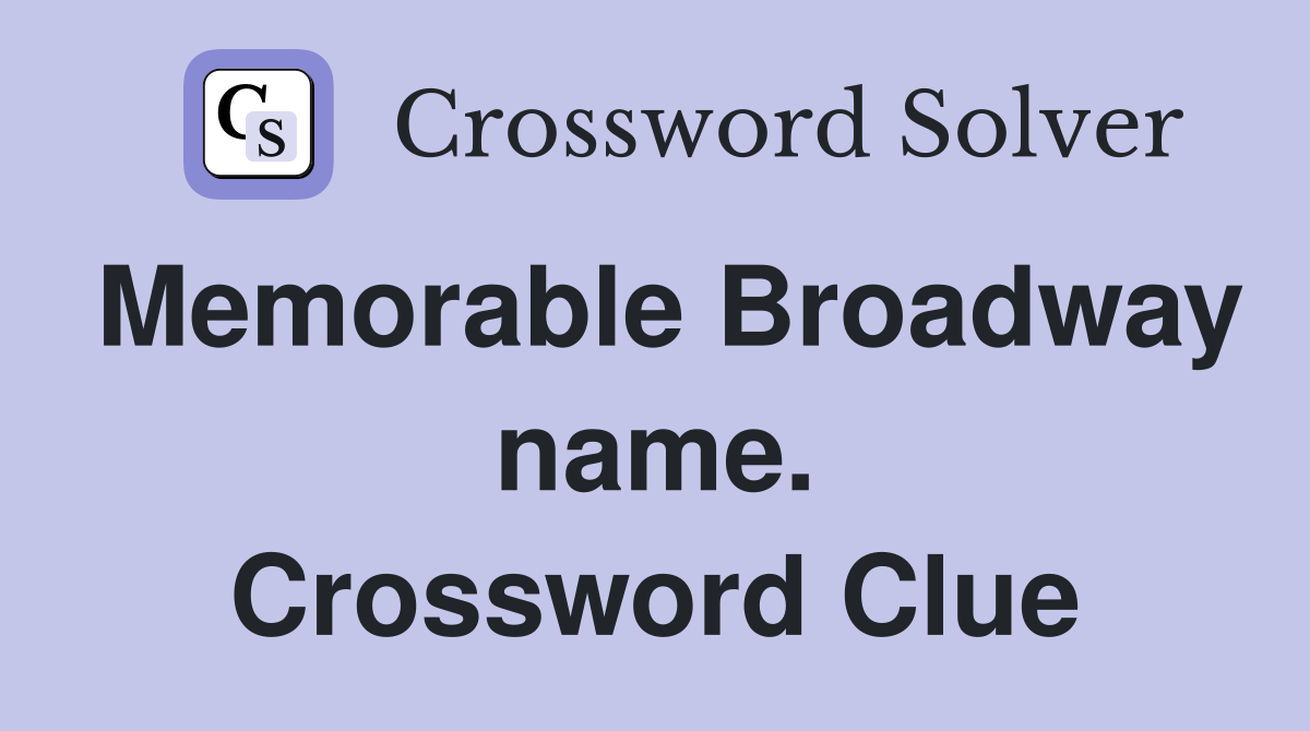 Memorable Broadway name. Crossword Clue