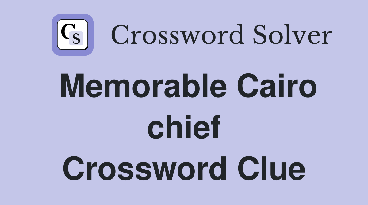 Memorable Cairo chief Crossword Clue