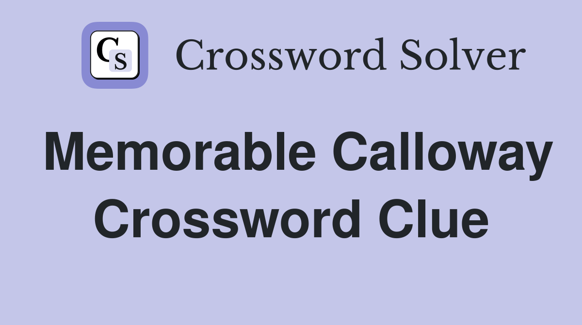 Memorable Calloway Crossword Clue