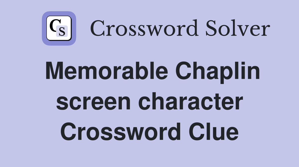 Memorable Chaplin screen character Crossword Clue